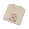 You Are Enough T-Shirt – 100% Cotton Uplifting Design, Sizes S-5XL