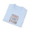 You Are Enough T-Shirt – 100% Cotton Uplifting Design, Sizes S-5XL